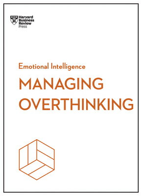 Managing Overthinking (HBR Emotional Intelligence Series) MANAGING OVERTHINKING (HBR EMO （HBR Emotional Intelligence） 