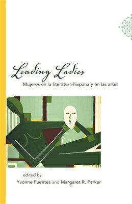 楽天楽天ブックスLeading Ladies: Mujeres En La Literatura Hispana Y En Las Artes LEADING LADIES [ Yvonne Fuentes ]