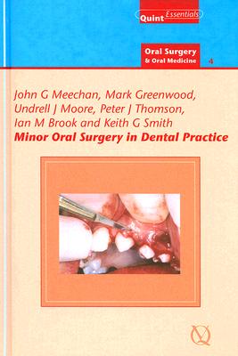 Minor Oral Surgery in Dental Practice MINOR ORAL SURGERY IN DENTAL P （Quintessentials of Dental Practice） [ John G. Meechan ]