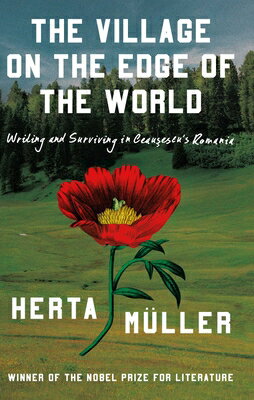 The Village on the Edge of the World: Writing and Surviving in Ceausescu's Romania VILLAGE ON THE EDGE OF THE WOR [ Herta Mller ]
