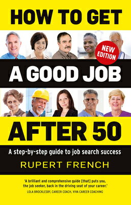 How to Get a Good Job After 50: A Step-By-Step Guide to Job Search Success HT GET A GOOD JOB AFTER 50 [ Rupert French ]