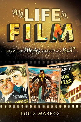 My Life in Film: How the Movies Shaped My Soul MY LIFE IN FILM HOW THE MOVIES [ Louis Markos ]