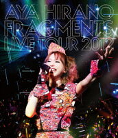 AYA HIRANO FRAGMENTS LIVE TOUR 2012【Blu-ray】