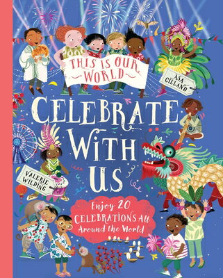 This Is Our World: Celebrate with Us!: Enjoy 20 Celebrations All Around the World THIS IS OUR WORLD CELEBRATE W/ （This Is Our World） [ Valerie Wilding ]