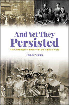 And Yet They Persisted: How American Women Won the Right to Vote AND YET THEY PERSISTED [ Johanna Neuman ]