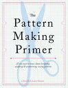 The Pattern Making Primer: All You Need to Know about Designing, Adapting, and Customizing Sewing Pa PATTERN MAKING PRIMER [ Jo Barnfield ]