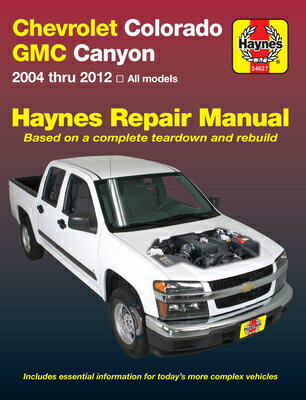 Chevrolet Colorado & GMC Canyon 2004 Thru 2012 Haynes Repair Manual CHEV COLORADO & GMC CANYON 200 （Haynes Automotive Repair Manuals） [ Max Haynes ]
