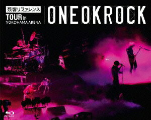 【送料無料】残響リファレンスTOUR in YOKOHAMA ARENA【Blu-ray】 [ ONE OK ROCK ]