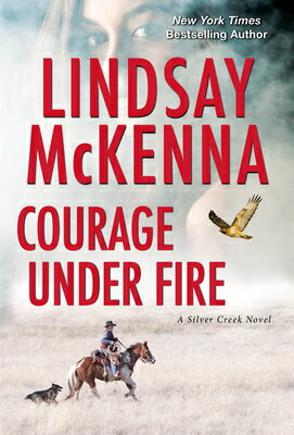 Courage Under Fire: A Riveting Novel of Romantic Suspense COURAGE UNDER FIRE （Silver Creek） [ Lindsay McKenna ]