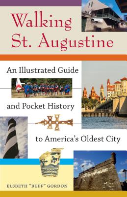 Walking St. Augustine: An Illustrated Guide and Pocket History to America 039 s Oldest City WALKING ST AUGUSTINE Elsbeth Buff Gordon