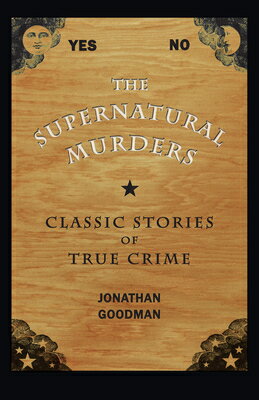 The Supernatural Murders: Classic True Crime Stories SUPERNATURAL MURDERS （True Crime History (Kent State)） [ Jonathan Goodman ]