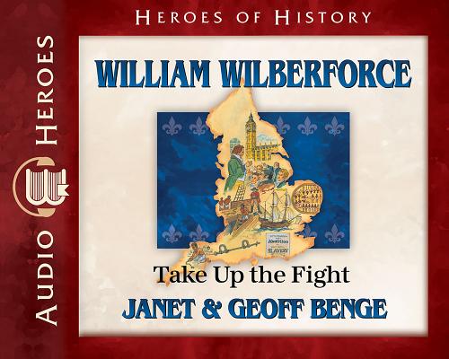 William Wilberforce Audiobook: Take Up the Fight WILLIAM WILBERFORCE AUDIOBOO D 