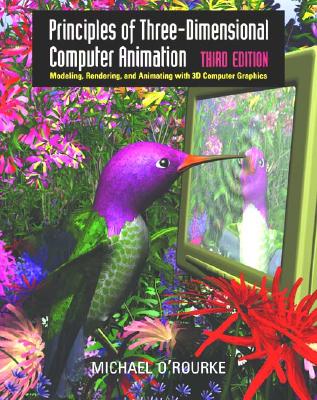 Principles of Three-Dimensional Computer Animation: Modeling, Rendering, and Animating with 3D Compu PRINCIPLES OF 3-DIMENSIONAL CO [ Michael O'Rourke ]