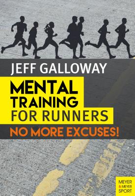 Mental Training for Runners: No More Excuses! MENTAL TRAINING FOR RUNNERS [ Jeff Galloway ]