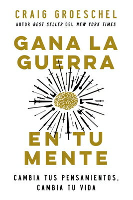 Gana La Guerra En Tu Mente: Cambia Tus Pensamientos, Cambia Tu Vida SPA-GANA LA GUERRA EN TU MENTE [ Craig Groeschel ]