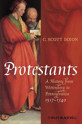 Protestants: A History from Wittenberg to Pennsylvania 1517-1740 PROTESTANTS 