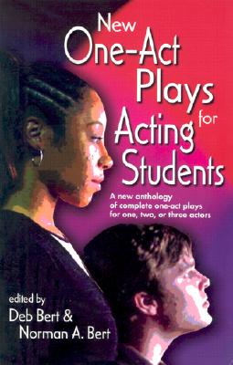 New One Act-Plays for Acting Students: A New Anthology of Complete One-Act Plays for One, Two or Thr