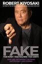 Fake: Fake Money, Fake Teachers, Fake Assets: How Lies Are Making the Poor and Middle Class Poorer FAKE FAKE MONEY FAKE TEACHERS Robert T. Kiyosaki