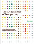 The Art and Science of Foodpairing: 10,000 Flavour Matches That Will Transform the Way You Eat ART & SCIENCE OF FOODPAIRING [ Peter Coucquyt ]