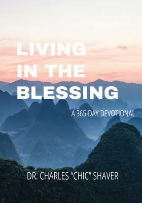 Living in the Blessing: A 365-Day Devotional LIVING IN THE BLESSING [ Charles Shaver ]