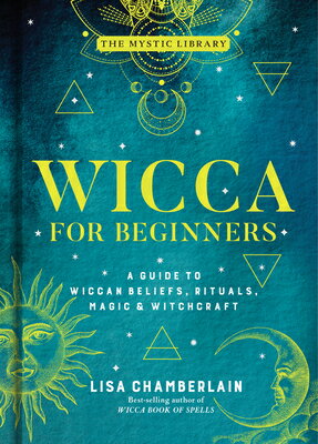 Wicca for Beginners: A Guide to Wiccan Beliefs, Rituals, Magic Witchcraft Volume 2 WICCA FOR BEGINNERS （Mystic Library） Lisa Chamberlain