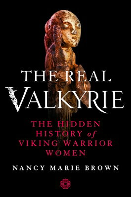 ŷ֥å㤨The Real Valkyrie: The Hidden History of Viking Warrior Women REAL VALKYRIE [ Nancy Marie Brown ]פβǤʤ4,910ߤˤʤޤ