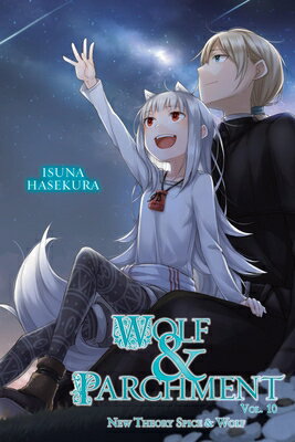 Wolf & Parchment: New Theory Spice & Wolf, Vol. 10 (Light Novel) WOLF & PARCHMENT NEW THEORY SP （Wolf & Parchment） [ Isuna Hasekura ]