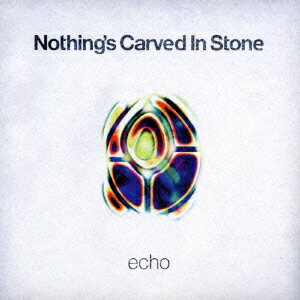 【送料無料】echo [ Nothing's Carved In Stone ]
