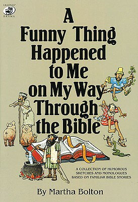 A Funny Thing Happened to Me on My Way Through the Bible: A Collection of Humorous Sketches and Mono