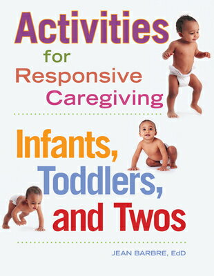 Activities for Responsive Caregiving: Infants, Toddlers, and Twos ACTIVITIES FOR RESPONSIVE CARE [ Jean Barbre ]