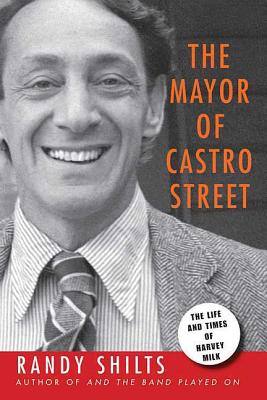 The Mayor of Castro Street: The Life & Times of Harvey Milk MAYOR OF CASTRO STREET [ Randy Shilts ]