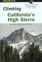 Climbing California's High Sierra: The Classic Climbs on Rock and Ice ROCK CLIMBING CLIMBING CALIFOR （Falcon Guides Rock Climbing） [ John Moynier ]