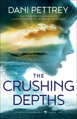 The Crushing Depths CRUSHING DEPTHS （Coastal Guardians） [ Dani Pettrey ]