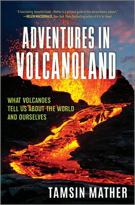Adventures in Volcanoland: What Volcanoes Tell Us about the World and Ourselves ADV IN VOLCANOLAND ORIGINAL/E [ Tamsin Mather ]