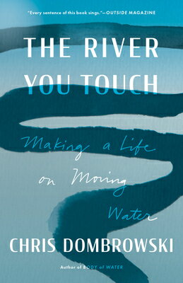 The River You Touch: Making a Life on Moving Water RIVER YOU TOUCH [ Chris Dombrowski ]