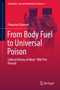 From Body Fuel to Universal Poison: Cultural History of Meat: 1900-The Present FROM BODY FUEL TO UNIVERSAL PO （Numanities - Arts and Humanities in Progress） Francesco Buscemi