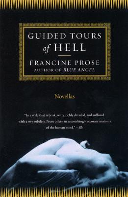 Guided Tours of Hell: Novellas GUIDED TOURS OF HELL [ Francine Prose ]