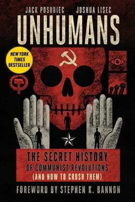 Unhumans: The Secret History of Communist Revolutions (and How to Crush Them) UNHUMANS 