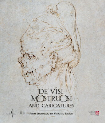 De' Visi Mostruosi: Caricatures from Leonardo Da Vinci to Bacon DE VISI MOSTRUOSI CARICATURES [ Pietro Cesare…