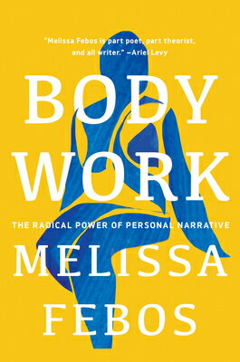 Body Work: The Radical Power of Personal Narrative BODY WORK [ Melissa Febos ]