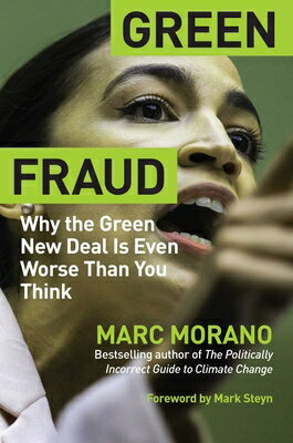 Green Fraud: Why the Green New Deal Is Even Worse Than You Think GREEN FRAUD Marc Morano