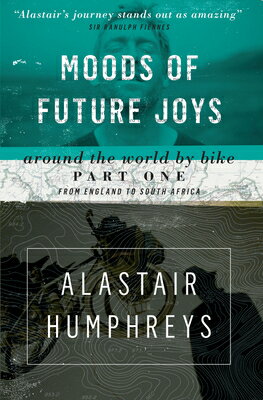 Moods of Future Joys: Around the World by Bike Part One: From England to South Africa MOODS OF FUTURE JOYS SECOND ED [ Alastair Humphreys ]