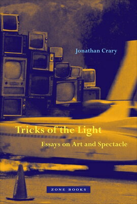 Tricks of the Light: Essays on Art and Spectacle TRICKS OF THE LIGHT [ Jonathan Crary ]