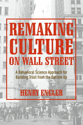 Remaking Culture on Wall Street: A Behavioral Science Approach for Building Trus...