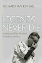 Legends Never Die: Athletes and Their Afterlives in Modern America LEGENDS NEVER DIE （Sports and Entertainment） 