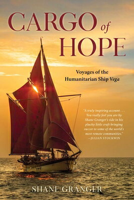 Cargo of Hope: Voyages of the Humanitarian Ship Vega CARGO OF HOPE [ Shane Granger ]
