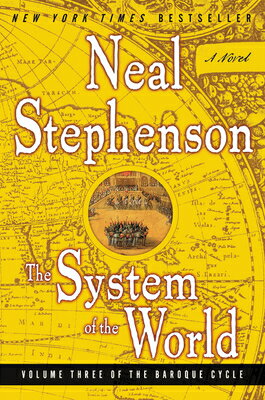 The System of the World: Volume Three of the Baroque Cycle SYSTEM OF THE WORLD （Baroque Cycle） Neal Stephenson