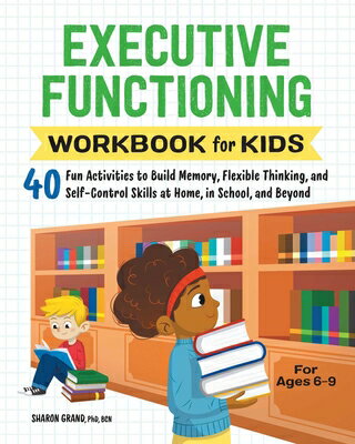 楽天楽天ブックスExecutive Functioning Workbook for Kids: 40 Fun Activities to Build Memory, Flexible Thinking, and S EXECUTIVE FUNCTIONING WORKBK F （Health and Wellness Workbooks for Kids） [ Sharon Grand ]