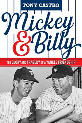 Mickey & Billy: The Glory and Tragedy of a Yankee Friendship MICKEY & BILLY [ Tony Castro ]