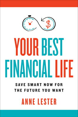 Your Best Financial Life: Save Smart Now for the Future You Want YOUR BEST FINANCIAL LIFE [ Anne Lester ]